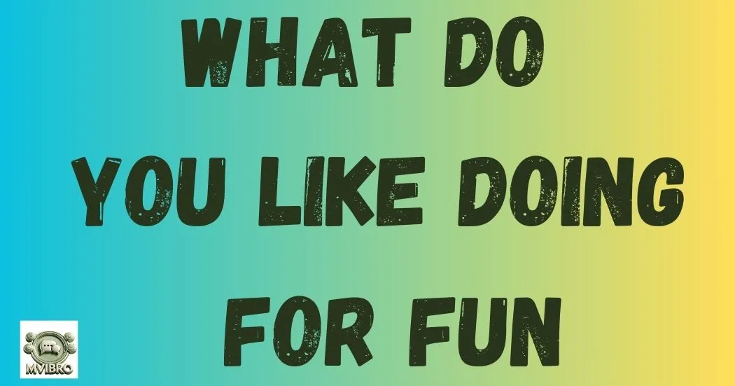 What Do You Like Doing For Fun