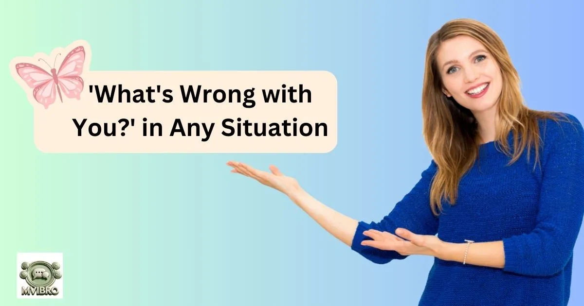Whats Wrong With You In Any Situation